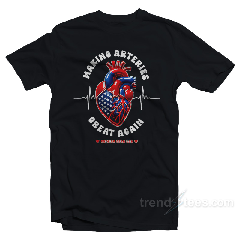 Making Arteries Great Again Cardiac Cath Lab T-Shirt