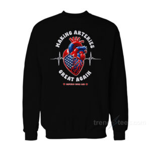 Making Arteries Great Again Cardiac Cath Lab Sweatshirt