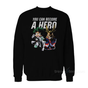 My Hero Academia You Can Become A Hero Sweatshirt