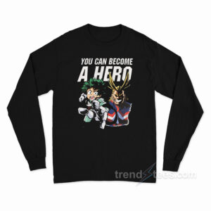 My Hero Academia You Can Become A Hero Long Sleeve Shirt