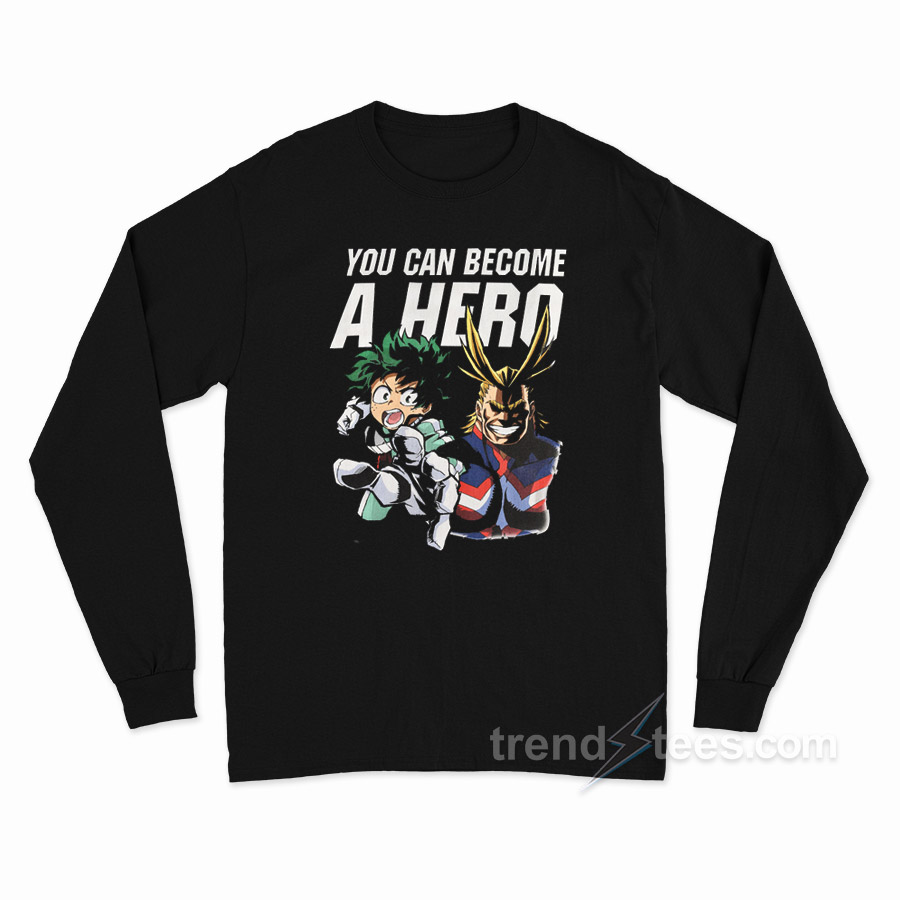 My Hero Academia You Can Become A Hero Long Sleeve Shirt