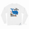 Whale I'm Going To Krill Myself Long Sleeve Shirt
