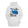 Whale I'm Going To Krill Myself Hoodie