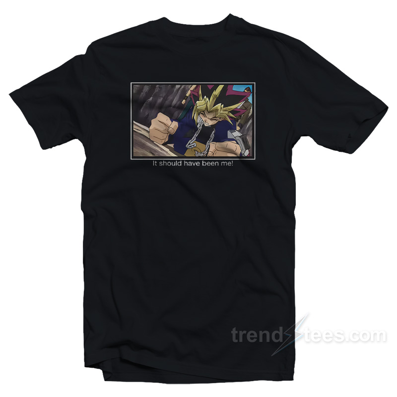 Yugioh It Should Have Been Me T-Shirt