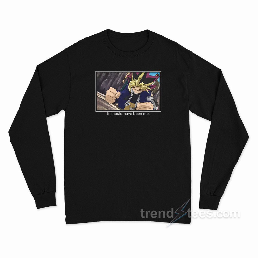 Yugioh It Should Have Been Me Long Sleeve Shirt