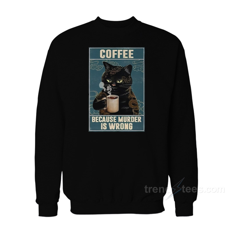 Coffee Because Murder Is Wrong Sweatshirt