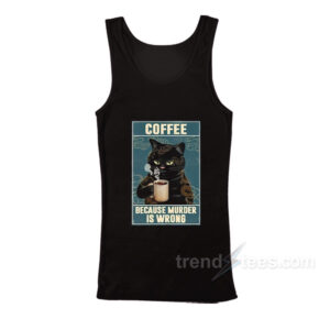 Coffee Because Murder Is Wrong Tank Top