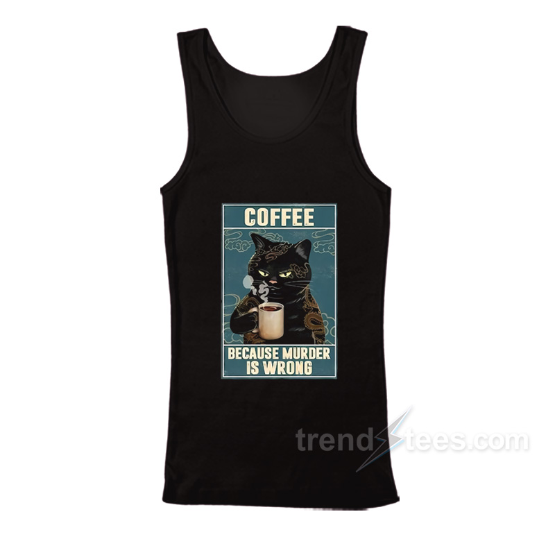 Coffee Because Murder Is Wrong Tank Top