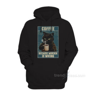 Coffee Because Murder Is Wrong Hoodie
