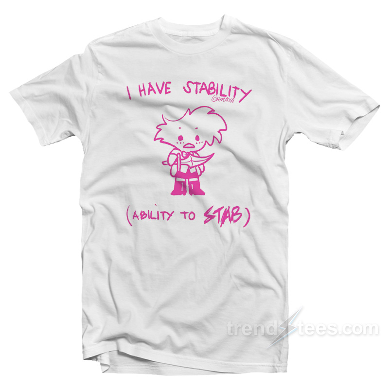 I Have Stability Ability To Stab T-Shirt