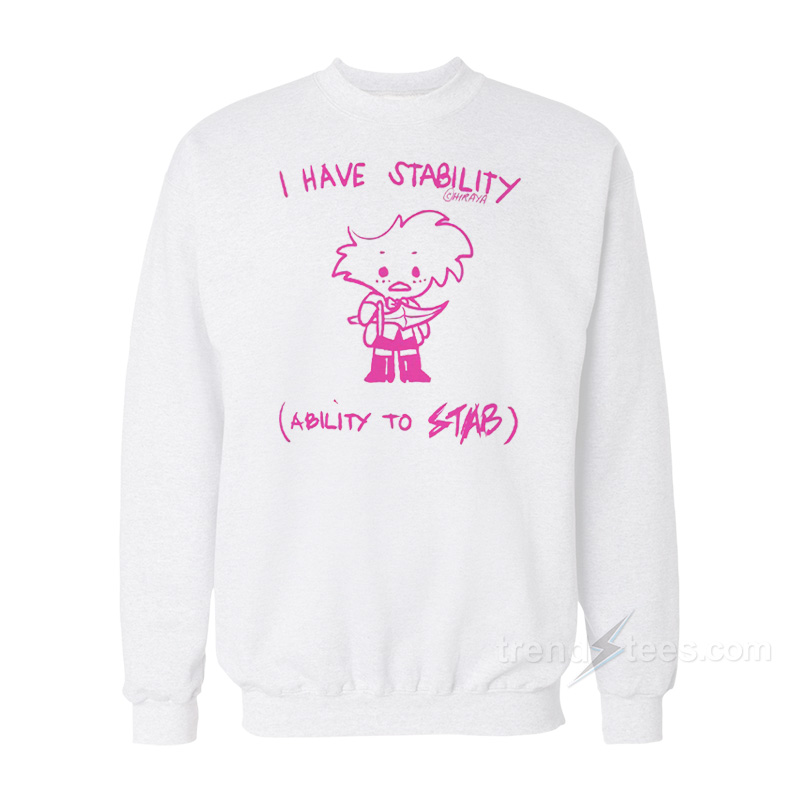 I Have Stability Ability To Stab Sweatshirt