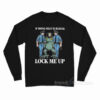 If Being Silly Is Illegal Lock Me Up Long Sleeve Shirt