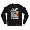 I'm Not Aspiring To Be Humble Long Sleeve Shirt