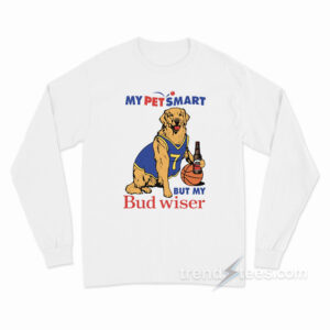 My Pet Smart But My Bud Wiser Long Sleeve Shirt