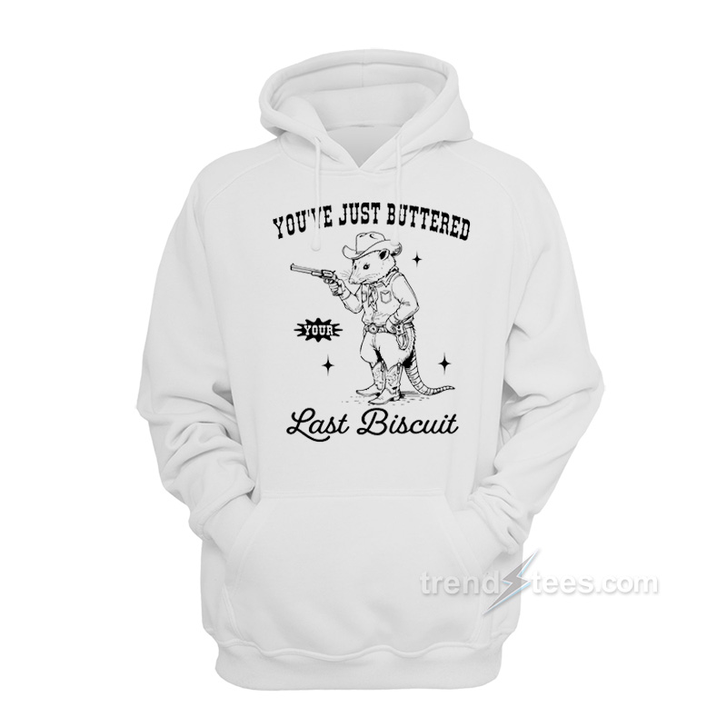 Opossum Cowboy You've Just Buttered Your Last Biscuit Hoodie