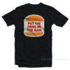 Put The Fries In The Bag Hamburger T-Shirt