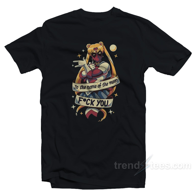 Sailorpool Deadpool In The Name of the Moon Fuck You T-Shirt