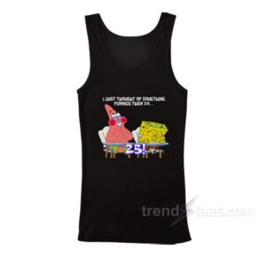 Spongebob and Patrick I Thought Of Something Funnier Than 24 Tank Top