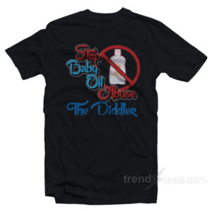 Stop Baby Oil Abuse The Diddler T-Shirt