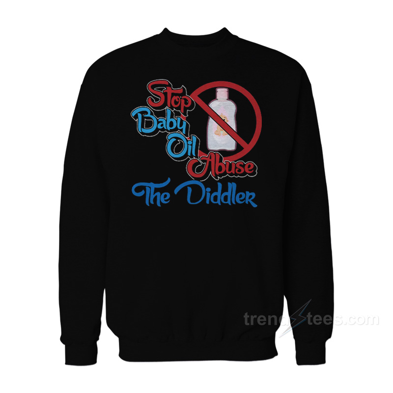Stop Baby Oil Abuse The Diddler Sweatshirt