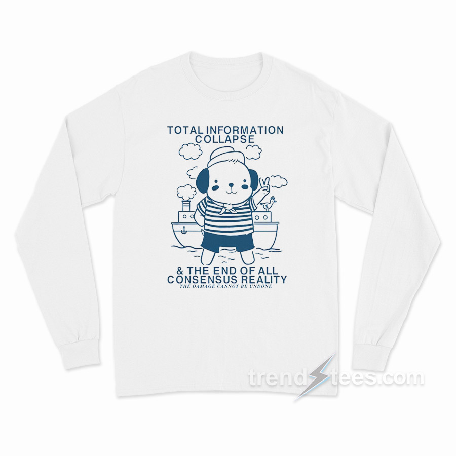 Total Information Collapse The End Of All Consensus Reality Long Sleeve Shirt
