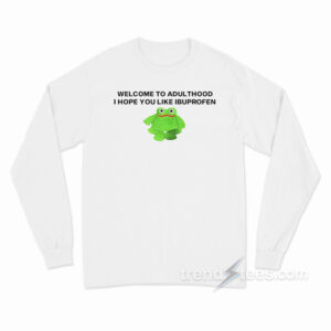 Welcome To Adult I Hope You Like Ibuprofen Frog Long Sleeve Shirt