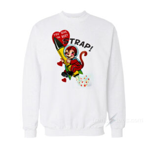 You Give The Best Strap Sweatshirt