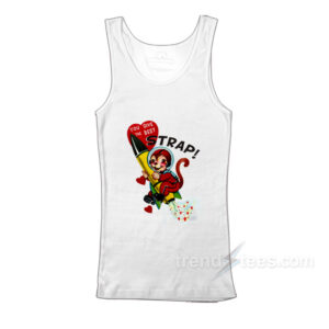 You Give The Best Strap Tank Top