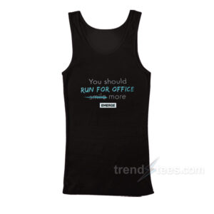 You Should Run For Office Smile More Emerge Tank Top