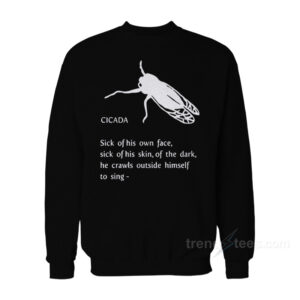 Cicada Sick Of His Own Face Sweatshirt