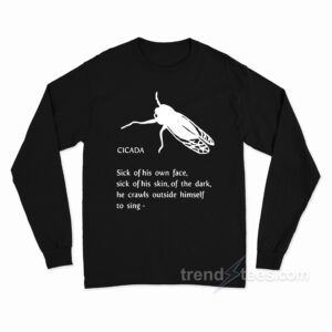 Cicada Sick Of His Own Face Long Sleeve Shirt