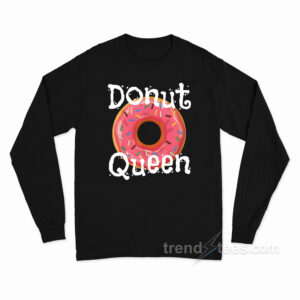 Donut Queen Food Lover Long Sleeve Shirt
