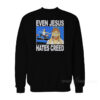 Even Jesus Hates Creed Sweatshirt