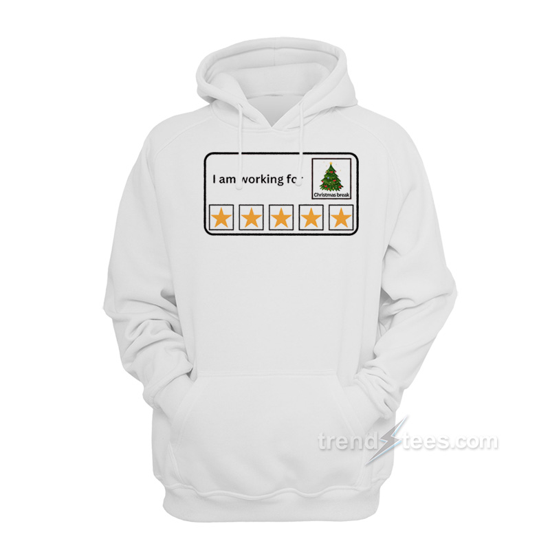 I Am Working For Christmas Break Hoodie