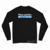 Pizza Parties You Like This Long Sleeve Shirt
