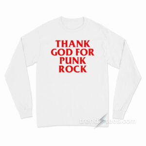 Thank God For Punk Rock Long Sleeve Shirt