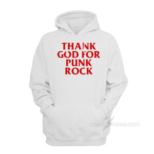 Thank God For Punk Rock Hoodie
