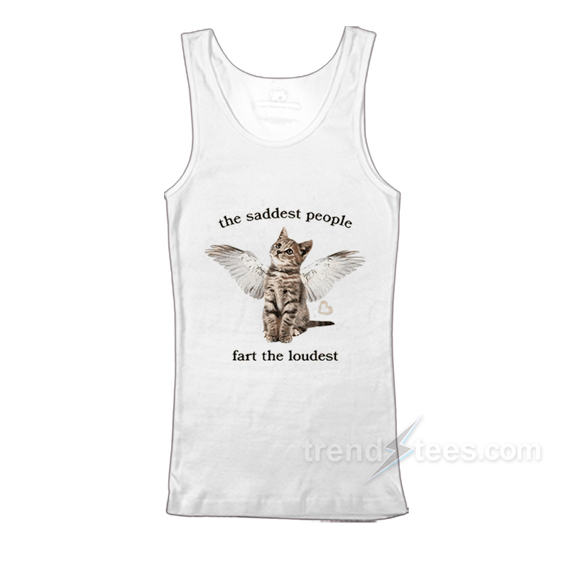 The Saddest People Fart The Loudest Tank Top