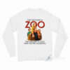 They Bought A Zoo And You're Laughing Long Sleeve Shirt