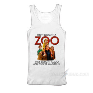 They Bought A Zoo And You're Laughing Tank Top