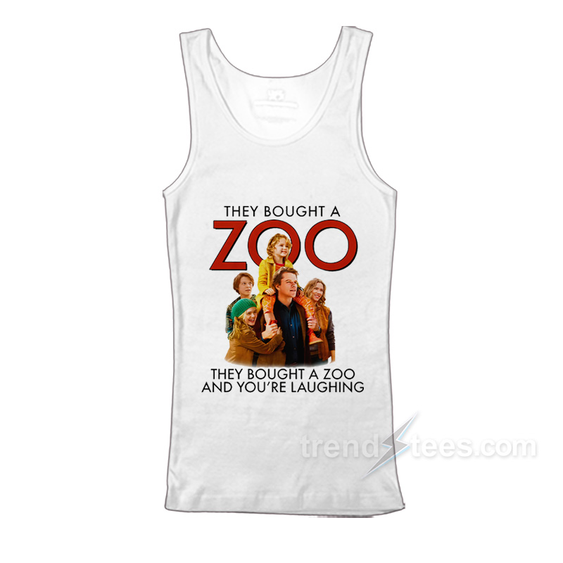 They Bought A Zoo And You're Laughing Tank Top