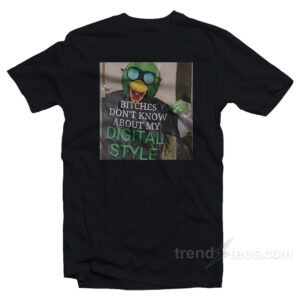 Bitches Don't Know About My Digital Style T-Shirt
