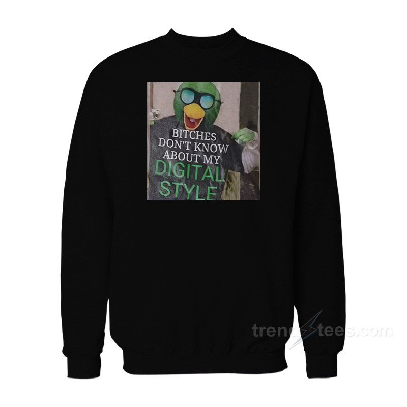 Bitches Don't Know About My Digital Style Sweatshirt