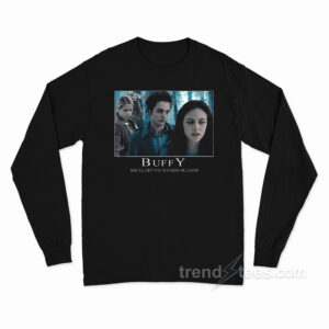 Buffy She'll Get You Sooner Or Later Long Sleeve Shirt