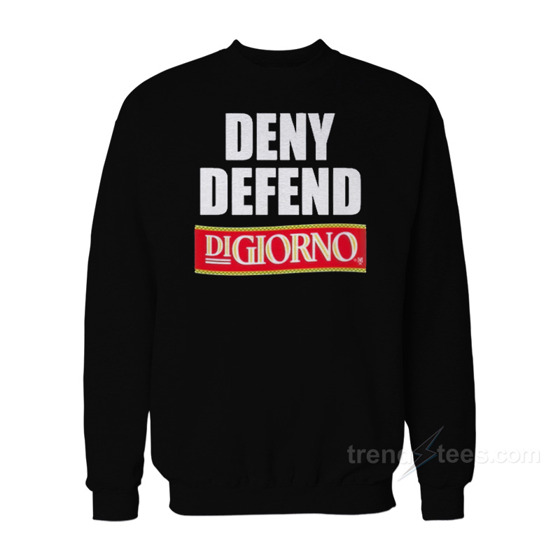 Deny Defend Digiorno Sweatshirt