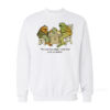 Frog And Toad We Must Stop Eating Sweatshirt