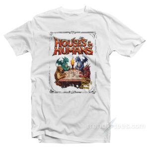 Houses And Humans DD T-Shirt