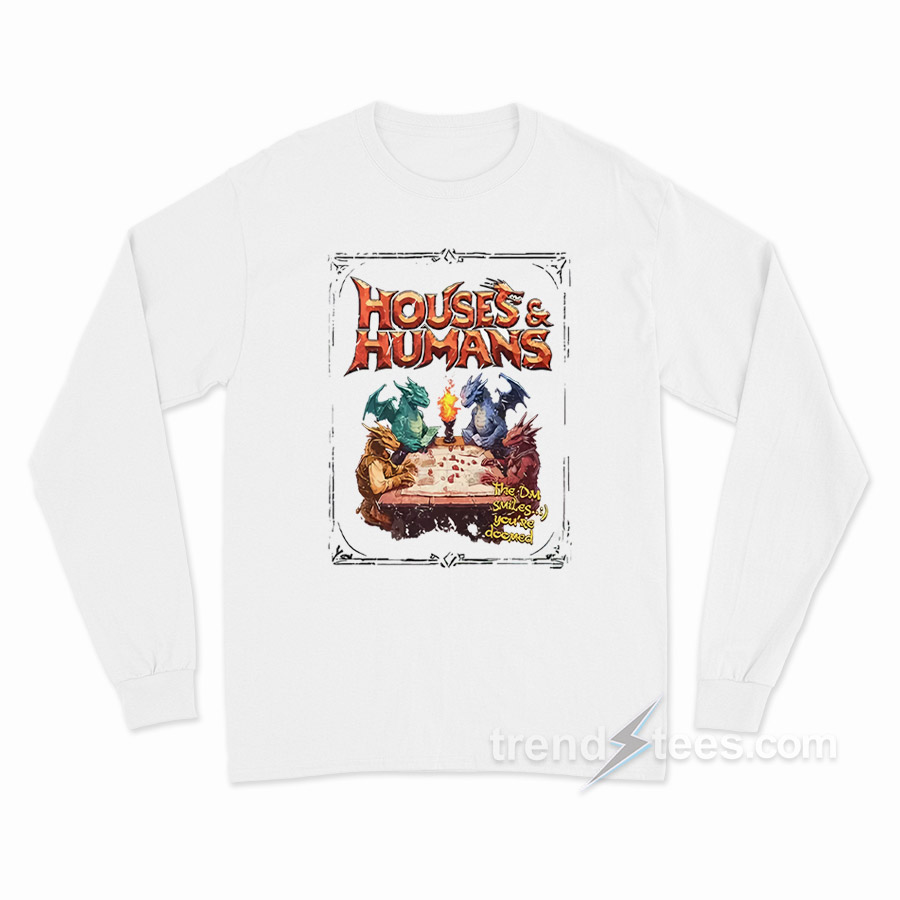 Houses And Humans DD Long Sleeve Shirt