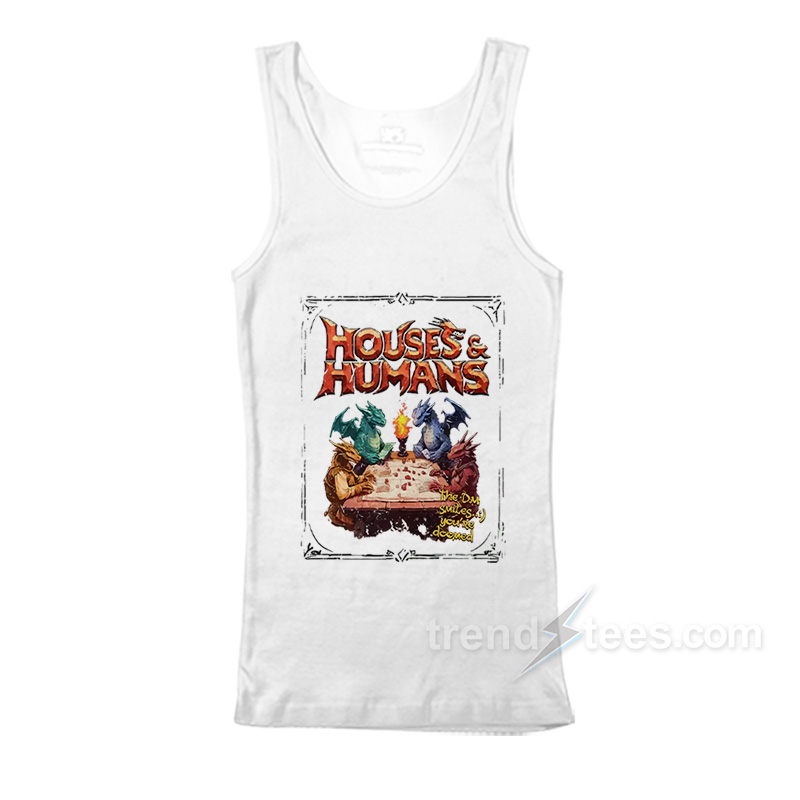 Houses And Humans DD Tank Top