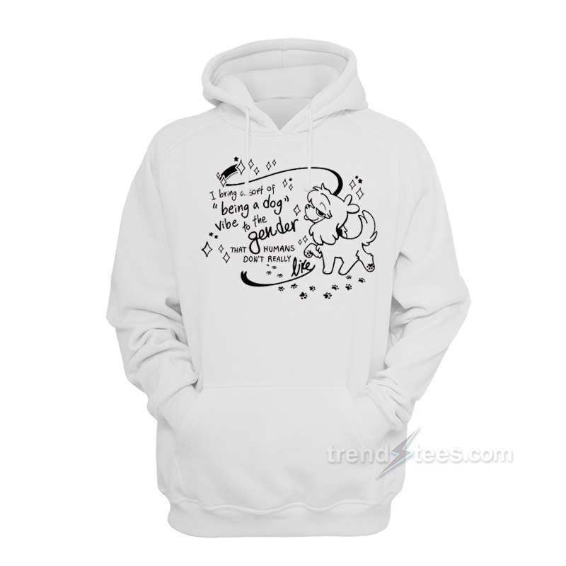 I Bring A Sort Of Being A Dog Vibe To The Gender Hoodie